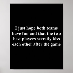 I Just Hope Both Teams Have Fun Funny  Poster