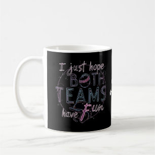 I Just Hope Both Teams Have Fun Lighthearted Take Coffee Mug