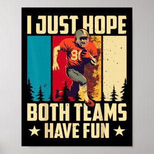 I Just Hope Both Teams Have Fun Love Football  Poster