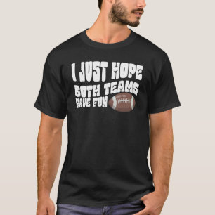 I Just Hope Both Teams Have Fun Men Or Women  Foot T-Shirt