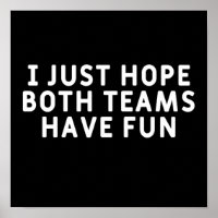 I Just Hope Both Teams Have Fun