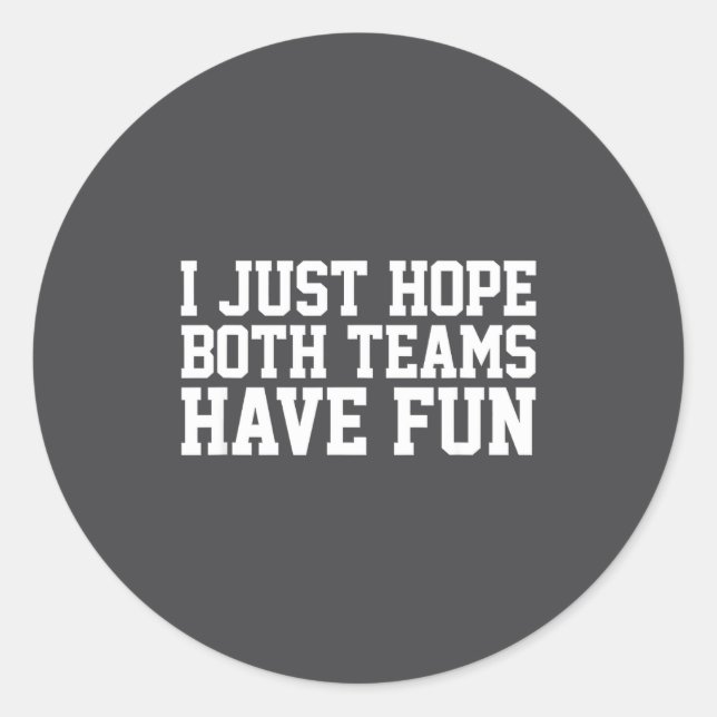 I Just Hope Both Teams Have Fun Small  Classic Round Sticker (Front)