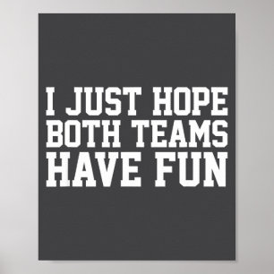 I Just Hope Both Teams Have Fun Small Poster