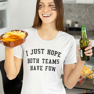 I Just Hope Both Teams Have Fun T-Shirt