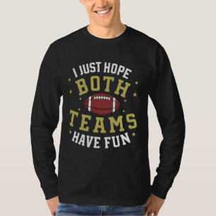 I Just Hope Both Teams Have Fun T-Shirt