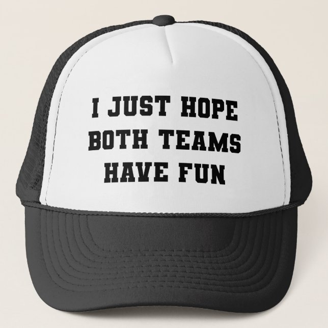 i just hope both teams have fun trucker hat (Front)