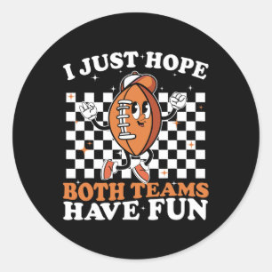 I Just Hope Both Teams Have Fun Vintage Football L Classic Round Sticker