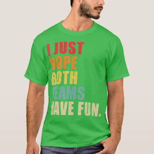 I Just Hope Both Teams Have Fun Vintage Funny (3) T-Shirt