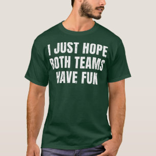 I Just Hope Both Teams Have Fun Vintage Funny (40 T-Shirt