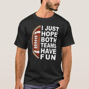 I Just Hope Both Teams Have Fun Women Men Football T-Shirt