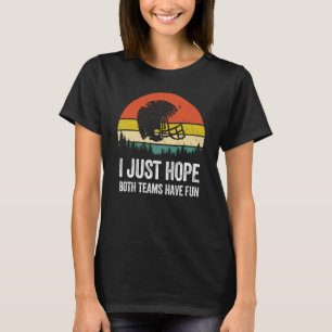 I Just Hope Both Teams Have Fun Women Men Football T-Shirt