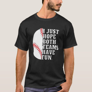 I Just Hope Both Teams Have Fun Women Or Men   Bas T-Shirt