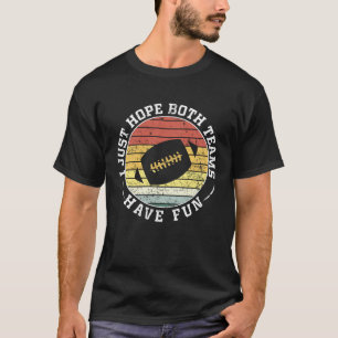 I Just Hope Both Teams Have Fun Women Or Men  Foot T-Shirt