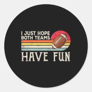 I Just Hope Both Teams Have Fun Women Or Men Funny Classic Round Sticker