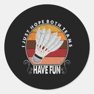 I Just Hope Both Teams Have Fun Women Or Men Funny Classic Round Sticker