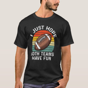 I Just Hope Both Teams Have Fun Women Or Men Funny T-Shirt
