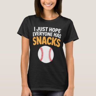 I Just Hope Everyone Has Snacks Funny Baseball Gam T-Shirt