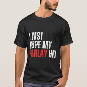 I Just Hope My Parlay Hit Sports Betting Football T-Shirt
