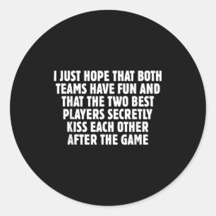 I Just Hope That Both Teams Have Fun Sports Meme W Classic Round Sticker