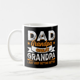 I Just Keep Getting Better Dad Grandpa Great Grand Coffee Mug