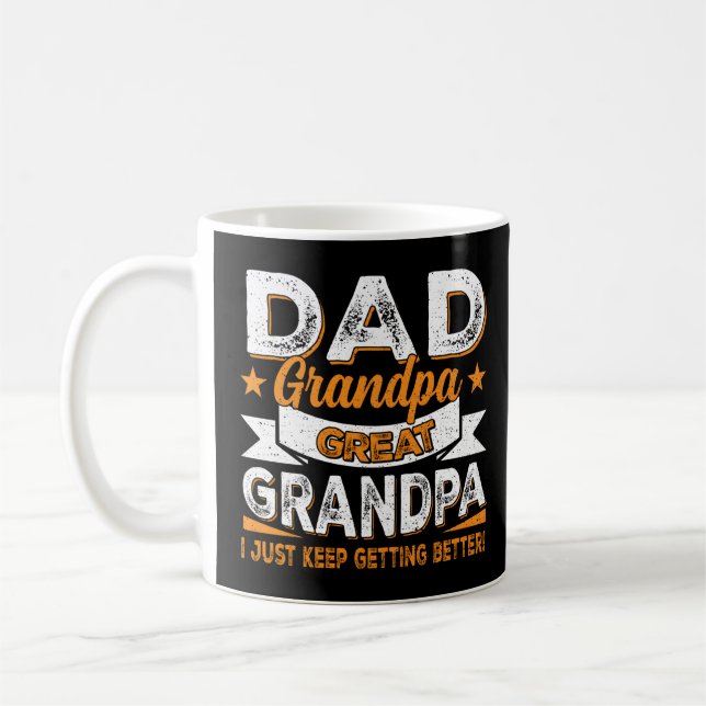 I Just Keep Getting Better Dad Grandpa Great Grand Coffee Mug (Left)