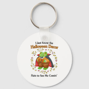 I Just Know The Halloween Decor Hate To See Me Com Keychain