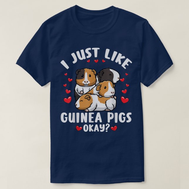 I Just Like Guinea Pigs Okay Cavy Rodent T-Shirt (Design Front)