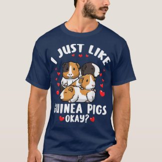 I Just Like Guinea Pigs Okay Cavy Rodent T-Shirt