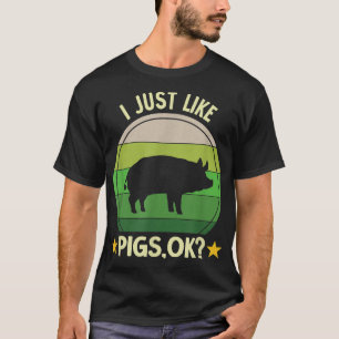 I Just Like Pigs Funny Farm Farmer Pig2786 T-Shirt