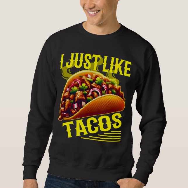 i just like tacos sweatshirt (Front)