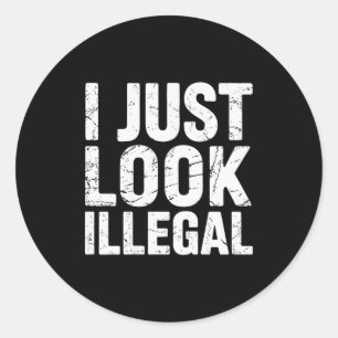 I Just Look Illegal Vintage (on Back)  Classic Round Sticker