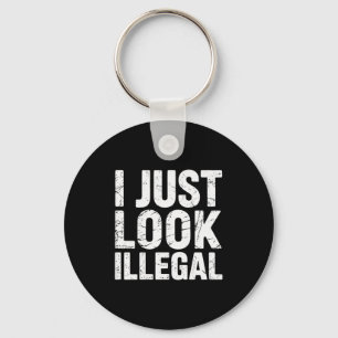I Just Look Illegal Vintage (on Back)  Keychain