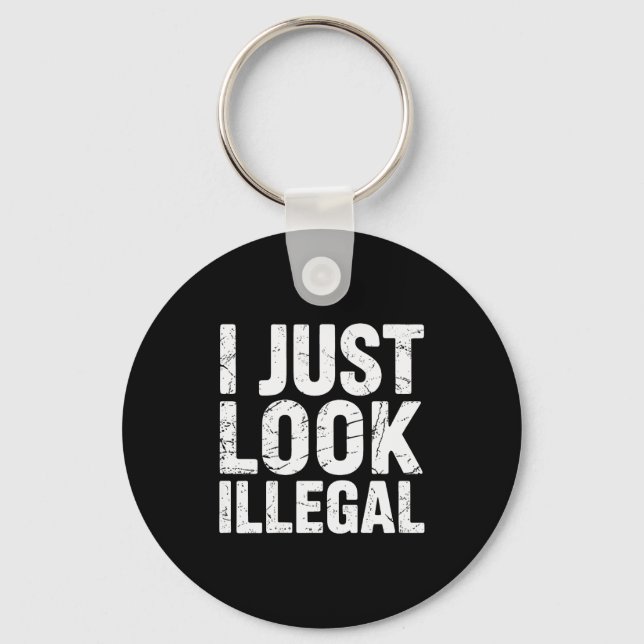 I Just Look Illegal Vintage (on Back)  Keychain (Front)