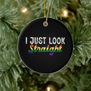 I Just Look Straight LGBT Rainbow Pride Month Ceramic Ornament
