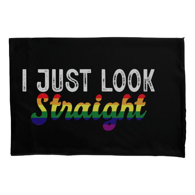 I Just Look Straight LGBT Rainbow Pride Month  Pillowcase (Front)