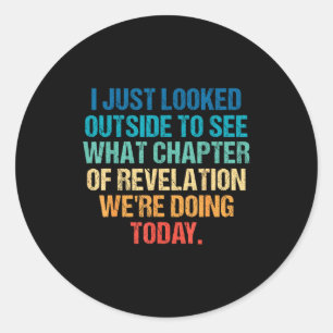 I Just Looked Outside To See What Chapter Of Revel Classic Round Sticker