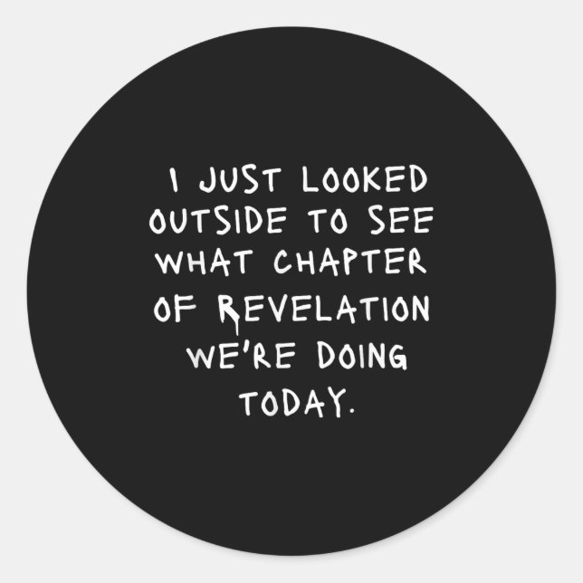I Just Looked Outside To See What Chapter Of Revel Classic Round Sticker (Front)