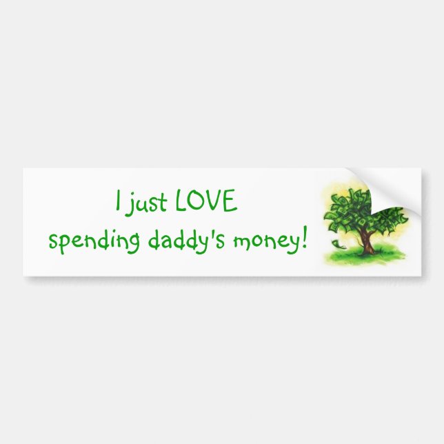 I just LOVE spending daddy's money! Bumper Sticker (Front)