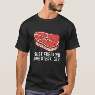 I Just Love Steak Raw Steak Meat Food Beef Cow Gri T-Shirt