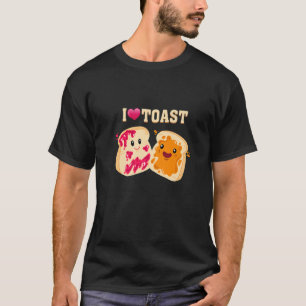 I Just Love Toast Bread Eat Food Toast Bread T-Shirt