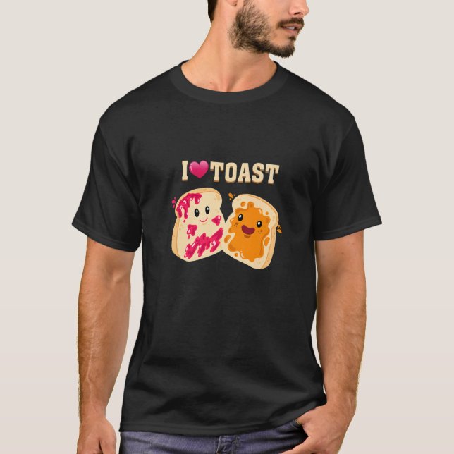 I Just Love Toast Bread Eat Food Toast Bread   T-Shirt (Front)