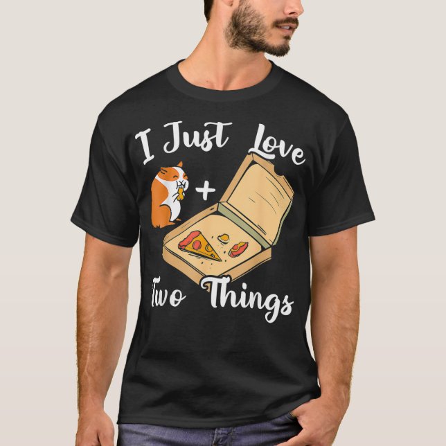I Just Love Two Things Guinea Pig Owner Pizza Love T-Shirt (Front)