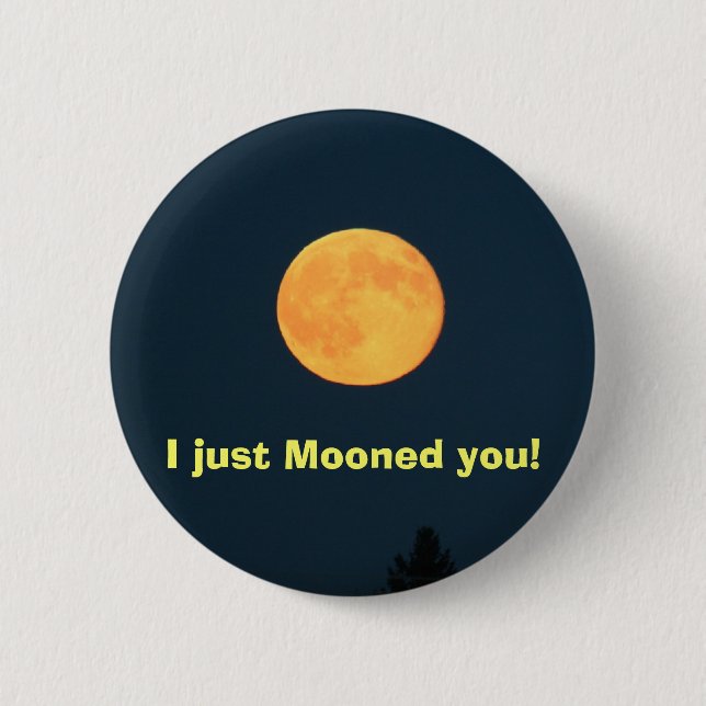 I just Mooned you! 2 Inch Round Button (Front)