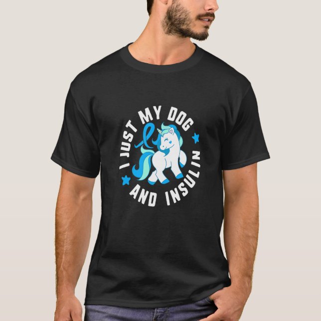 I Just My Dog And insulin Diabetes T1 Awareness Cu T-Shirt (Front)