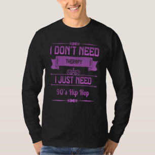 I Just Need 90's Hip Hop Humour Fun T-Shirt