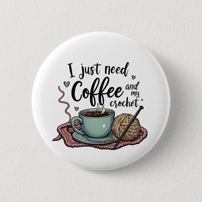 I Just Need a Coffee and Crochet  2 Inch Round Button (Front)