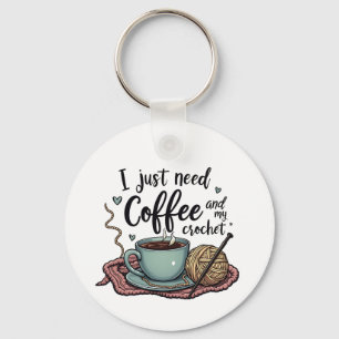 I Just Need a Coffee and Crochet  Keychain