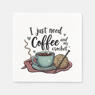 I Just Need a Coffee and Crochet  Napkin