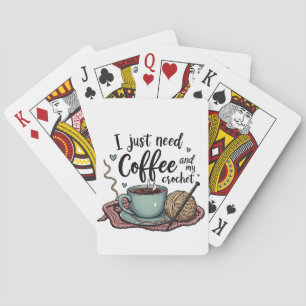 I Just Need a Coffee and Crochet  Playing Cards