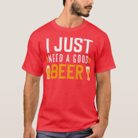 I Just Need A Good Beer